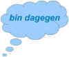 denkblase_bindagegen.jpg (24879 Byte)