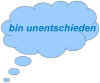 denkblase_binunentschieden.jpg (24722 Byte)