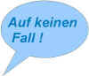 sprechblase_aufkeinenfall.jpg (28937 Byte)