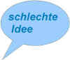 sprechblase_schlechteidee.jpg (28660 Byte)